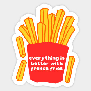 Everything is better with french fries Sticker